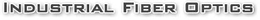 Industrial Fiber Optics (IFO)